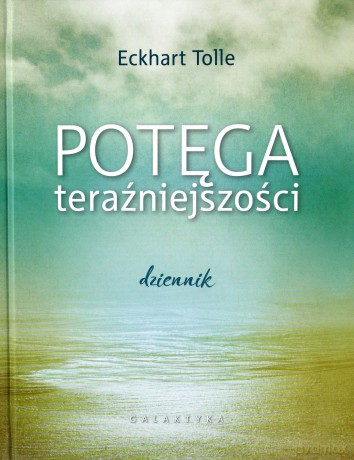 Potęga teraźniejszości. Dziennik - Eckhart Tolle [KSIĄŻKA]