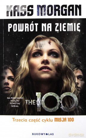 Powrót na Ziemię misja 100 (okładka filmowa) - Kass Morgan [KSIĄŻKA]
