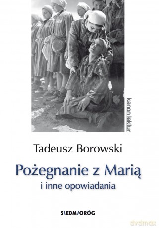 Pożegnanie z Marią i inne opowiadania - Tadeusz Borowski [KSIĄŻKA]