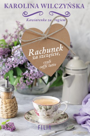Rachunek za szczęście czyli caffe latte - Karolina Wilczyńska [KSIĄŻKA]