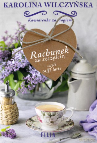 Rachunek za szczęście czyli caffe latte - Karolina Wilczyńska [KSIĄŻKA]