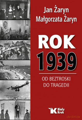 Rok 1939 od beztroski do tragedii - Jan Żaryn, Małgorzata Żaryn [KSIĄŻKA]