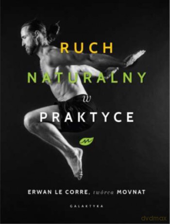 Ruch naturalny w praktyce - Erwan Le Corre [KSIĄŻKA]
