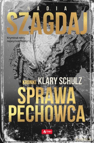 Sprawa pechowca. Kroniki Klary Schulz - Nadia Szagdaj [KSIĄŻKA]