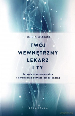 Twój wewnętrzny lekarz i ty - John E. Upledger [KSIĄŻKA]