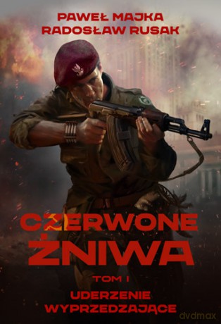 Uderzenie wyprzedzające. Czerwone żniwa (Tom 1) - Paweł Majka, Radosław Rusak [KSIĄŻKA]