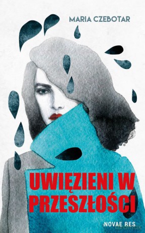 Uwięzieni w przeszłości - Maria Czebotar [KSIĄŻKA]