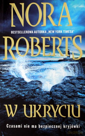 W ukryciu czasami nie ma bezpiecznej kryjówki - Nora Roberts [KSIĄŻKA]