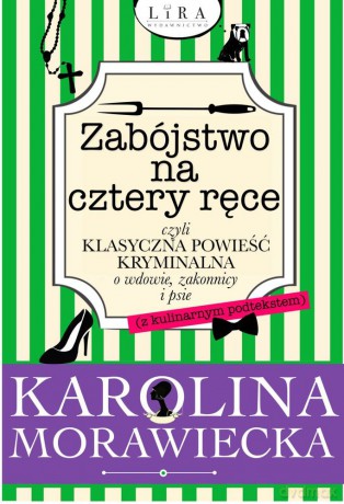 Zabójstwo na cztery ręce czyli klasyczna powieść kryminalna o wdowie, zakonnicy i psie - Karolina Morawiecka [KSIĄŻKA]