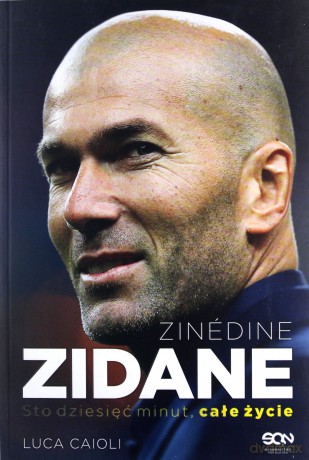 Zinedine Zidane. Sto dziesięć minut całe życie - Luca Caioli [KSIĄŻKA]