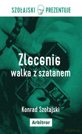 Zlecenie walka z szatanem - Konrad Szołajski [KSIĄŻKA]