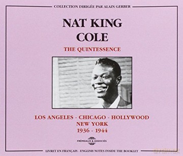 Nat King Cole: The Quintessence: L.A.-Chicago-Hollywood-N.Y. 1936-1944 [2CD]