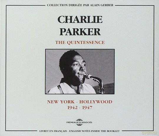 Charlie Parker: The Quintessence: N.Y-Hollywood 1942-1947 [2CD]