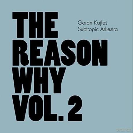 Goran Kajfes Subtropic Arkestra: The Reason Why-Vol 2 [CD]