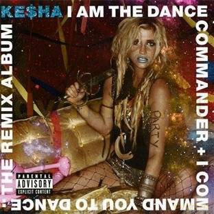 Ke$Ha: I Am The Dance Commander + I Command You To Dance: The Remix Album [CD]