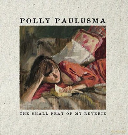 Polly Paulusma: The Small Feat Of My Reverie [CD]