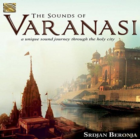 Srdjan Beronja: The Sounds Of Varanasi- A Unique Sound Journey Through The Holy City [CD]