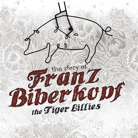 Tiger Lillies: The Story Of Franz Biberkopf [CD]