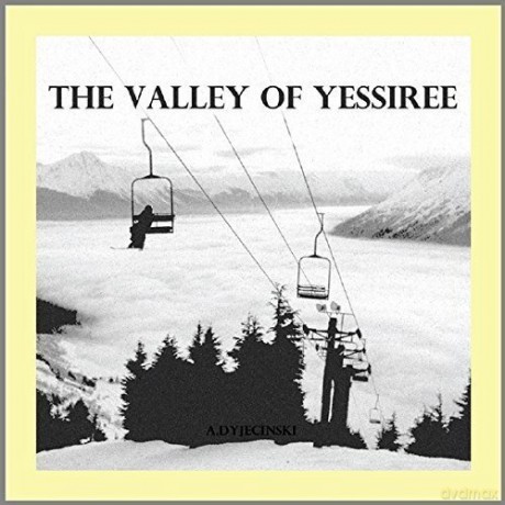 A.Dyjecinski: The Valley Of Yessiree [CD]