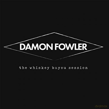 Damon Fowler: The Whiskey Bayou Session [CD]