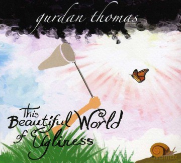 Gurdan Thomas: This Beautiful World Of Ugliness [CD]