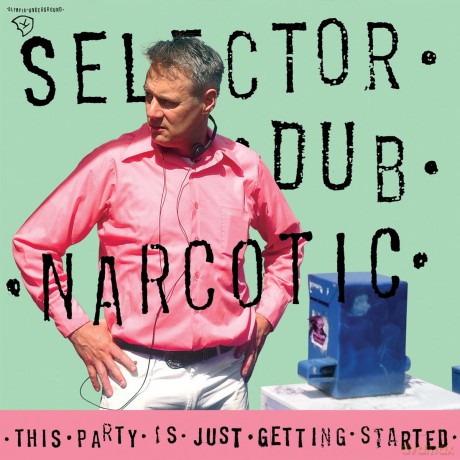 Selector Dub Narcotic: This Party Is Just Getting Started [CD]