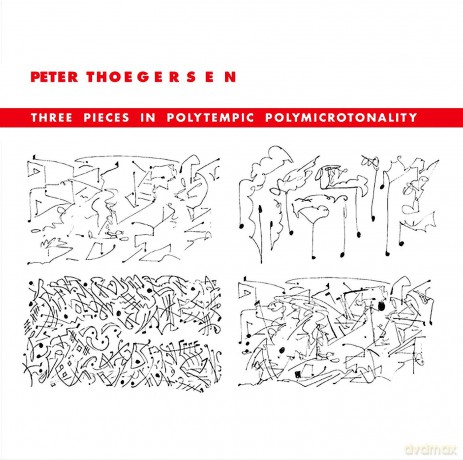Peter Thoegersen: Three Pieces In Polytempic Polymicrotonality [CD]