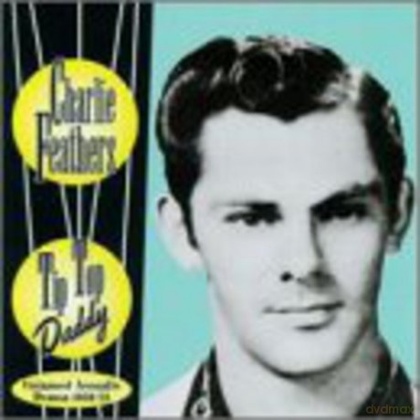 Charlie Feathers: Tip Top Daddy [CD]