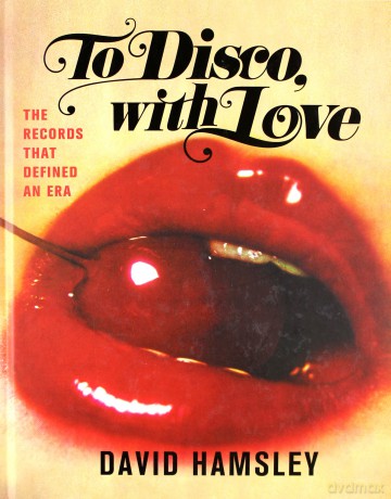 To Disco With Love. The Records That Defined An Era [KSIĄŻKA]