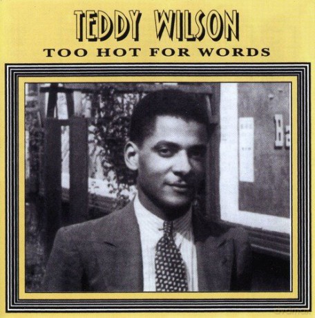 Teddy Wilson: Too Hot For Words [CD]