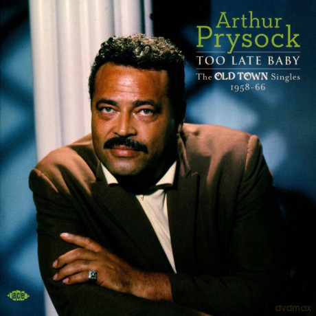Arthur Prysock: Too Late Baby-The Old Town Singles 1958-66 [CD]