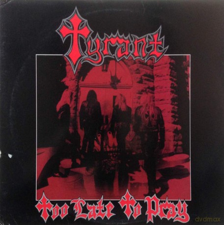 Tyrant: Too Late To Pray [CD]