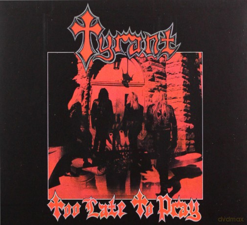 Tyrant: Too Late To Pray [CD]
