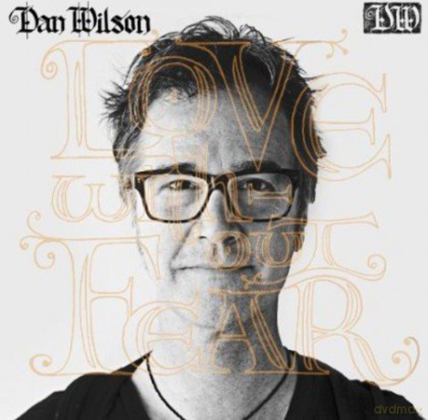 Dan Wilson: Love Without Fear [CD]