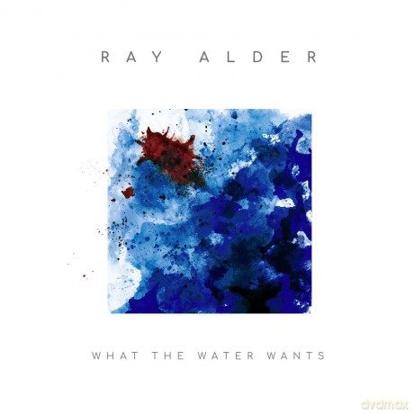 Ray Alder: What The Water Wants [CD]