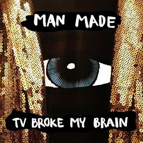 Man Made: Tv Broke My Brain [Winyl]