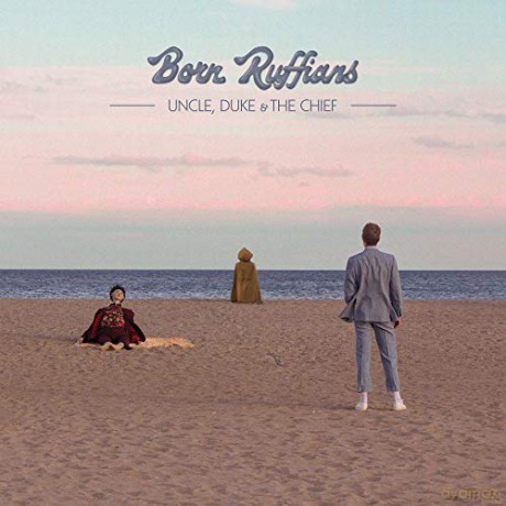 Born Ruffians: Uncle. Duke & The Chief [CD]