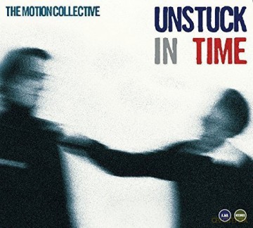 Motion Collective: Unstuck In Time [CD]