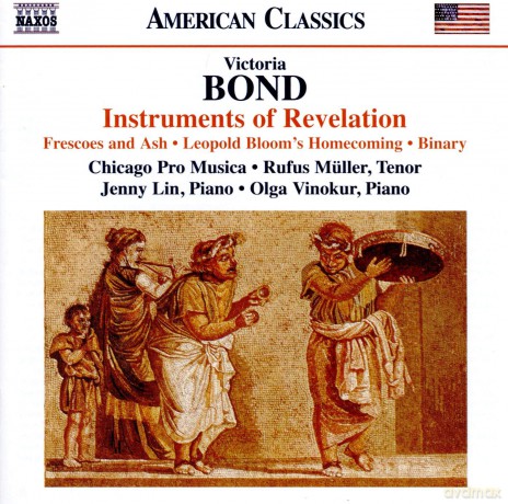 Chicago Pro Musica: Victoria Bond: Instruments Of Revelation. Frescoes And Ash. Leopold Blooms Homecoming. Binary [CD]