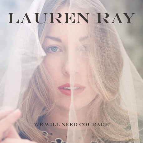 Lauren Ray: We Will Need Courage [CD]