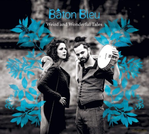 Baton Bleu: Weird And Wonderful Tales [CD]