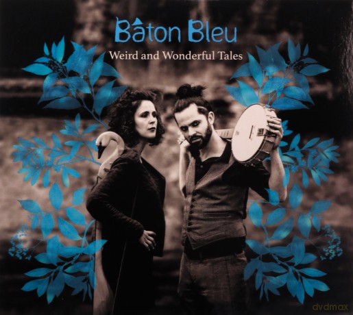 Baton Bleu: Weird And Wonderful Tales [CD]