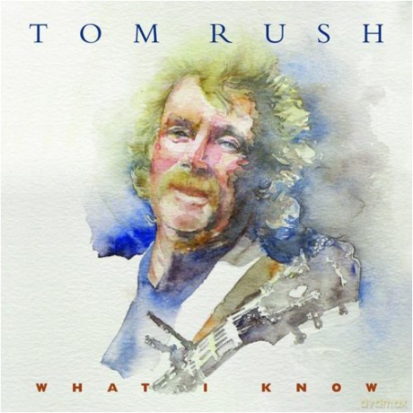 Tom Rush: What I Know [CD]
