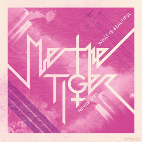 Me The Tiger: What Is Beautiful Never Dies [CD]