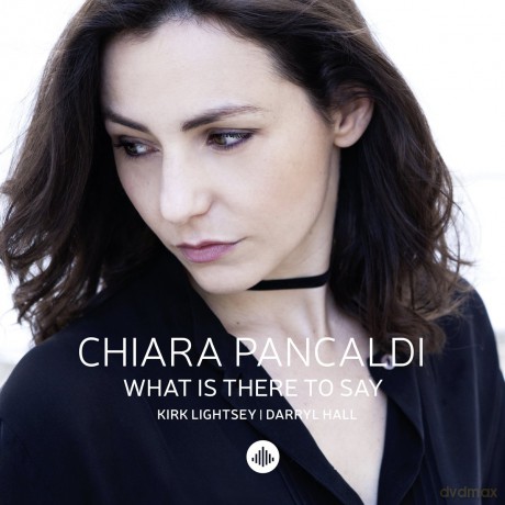 Chiara Pancaldi: What Is There To Say [CD]