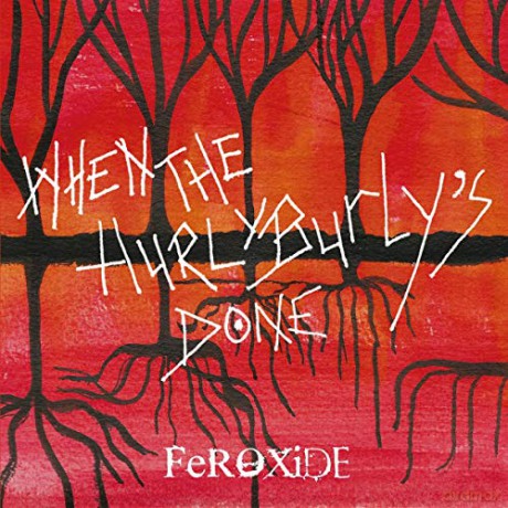 Feroxide: When The Hurly Burlys Done [CD]