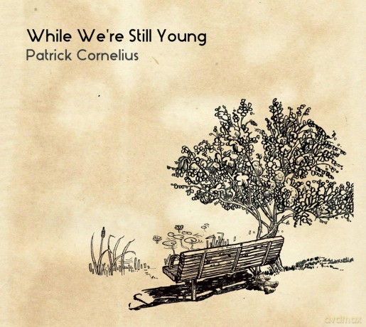 Patrick Cornelius: While WeRe Still Young [CD]