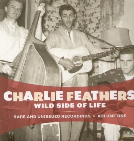 Charlie Feathers: Wild Side Of Life: Rare & Unissued Recordings Vol.1 [Winyl]
