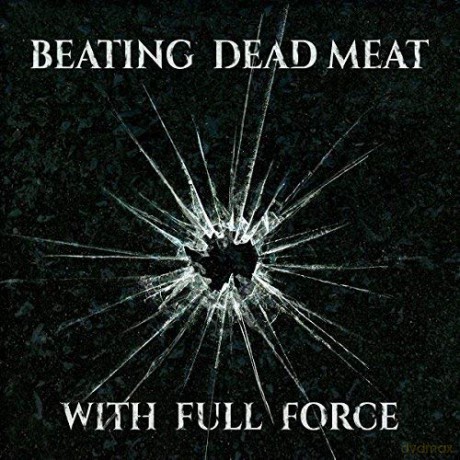 Beating Dead Meat: With Full Force [CD]