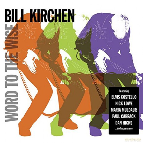 Bill Kirchen: Word To The Wise [CD]